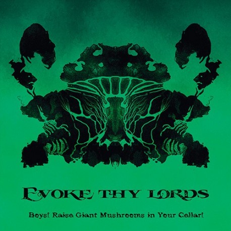 Evoke Thy Lords – Boys! Raise Giant Mushrooms In Your Cellar!